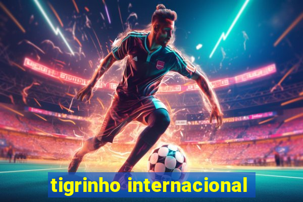 tigrinho internacional